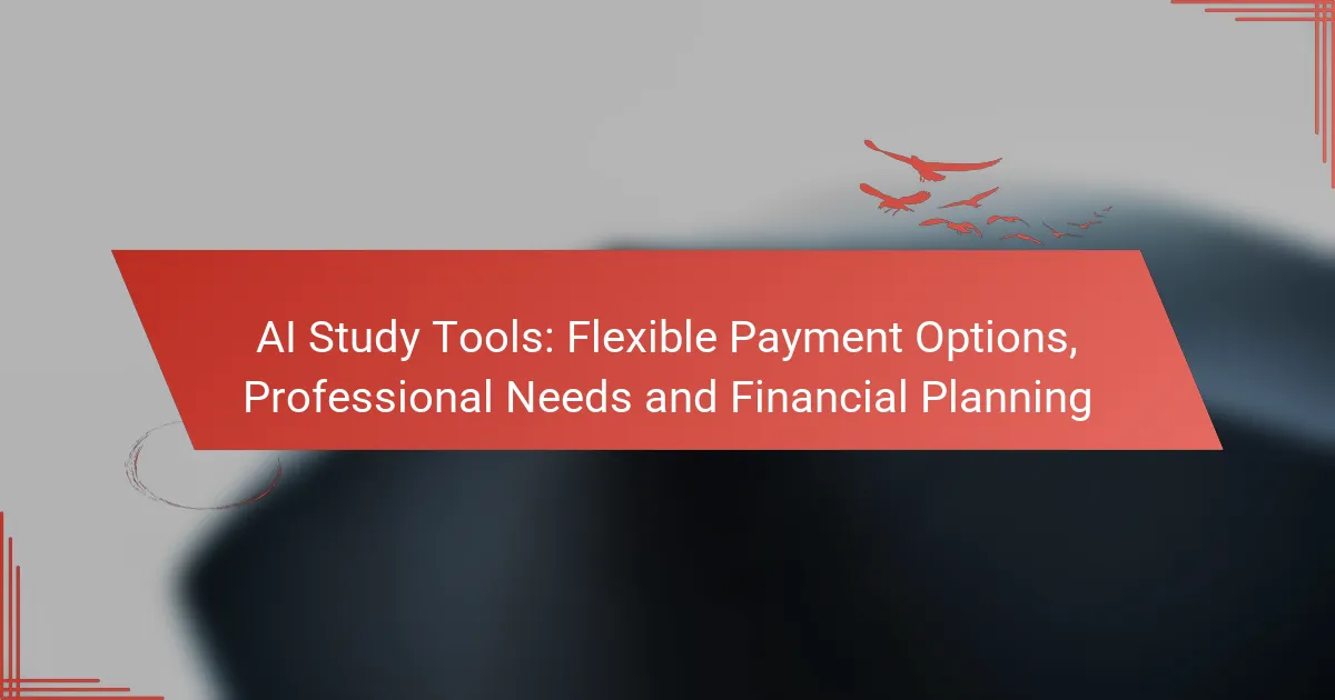 AI Study Tools: Flexible Payment Options, Professional Needs and Financial Planning