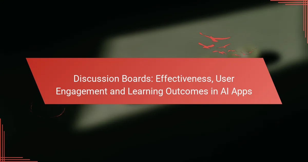 Discussion Boards: Effectiveness, User Engagement and Learning Outcomes in AI Apps