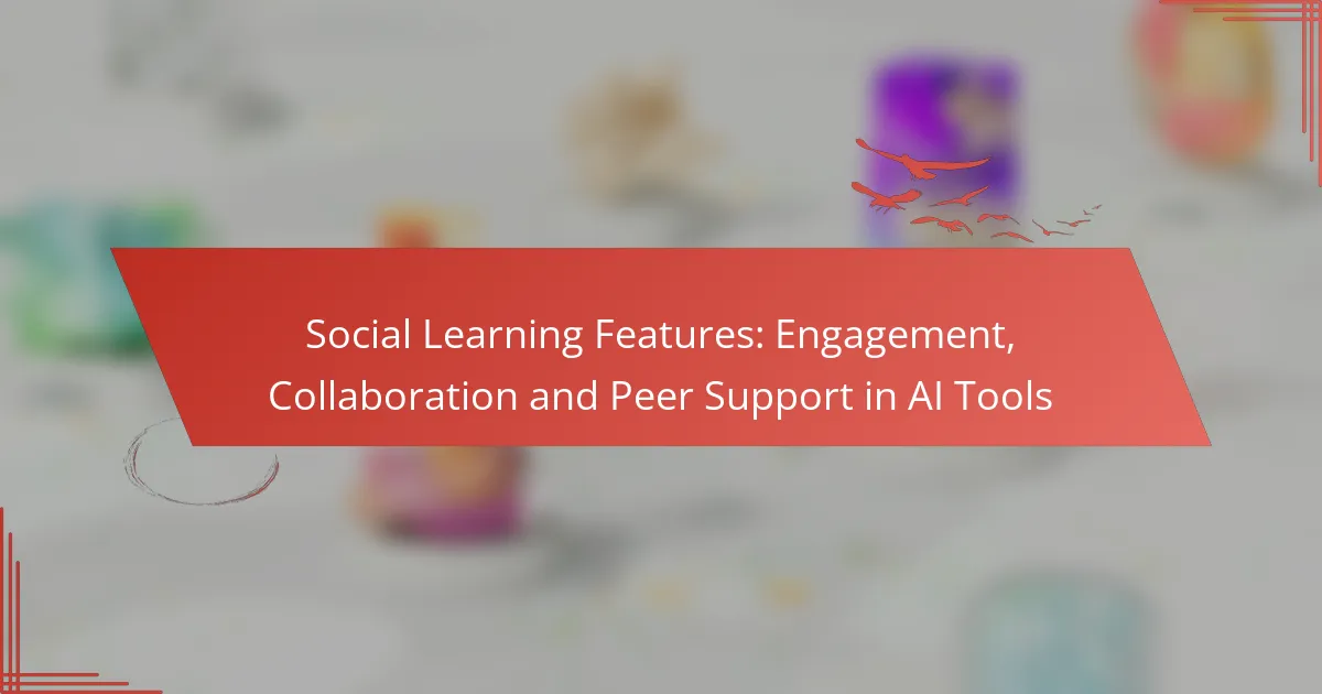 Social Learning Features: Engagement, Collaboration and Peer Support in AI Tools