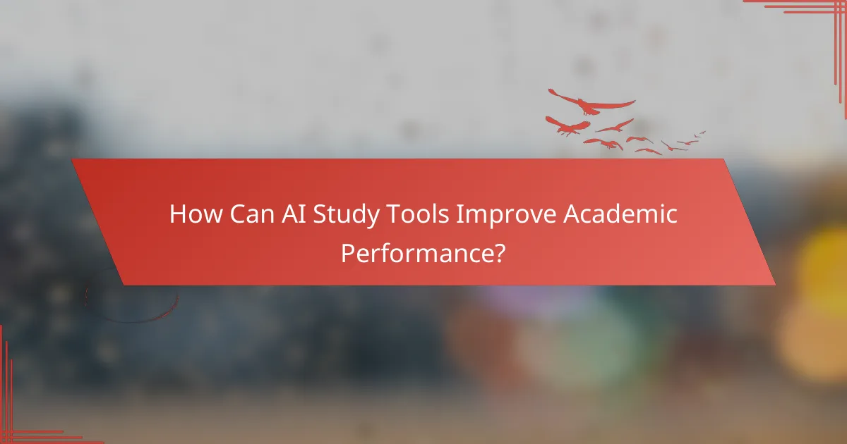How Can AI Study Tools Improve Academic Performance?