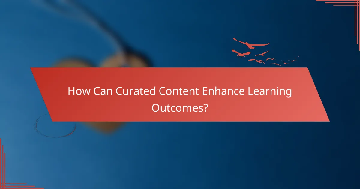 How Can Curated Content Enhance Learning Outcomes?