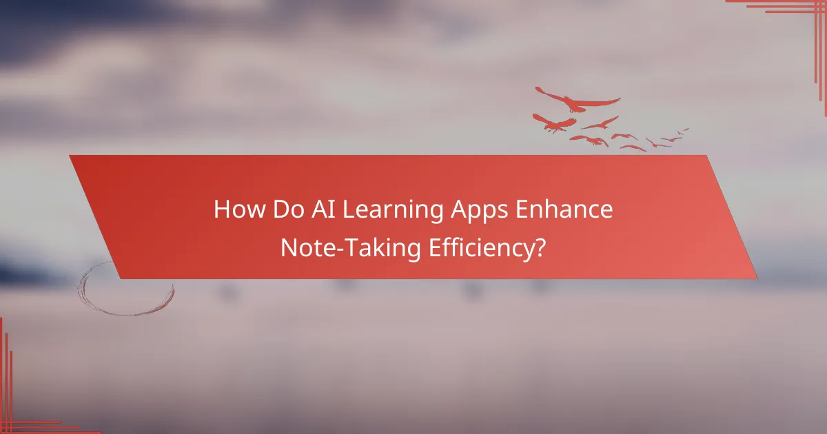 How Do AI Learning Apps Enhance Note-Taking Efficiency?