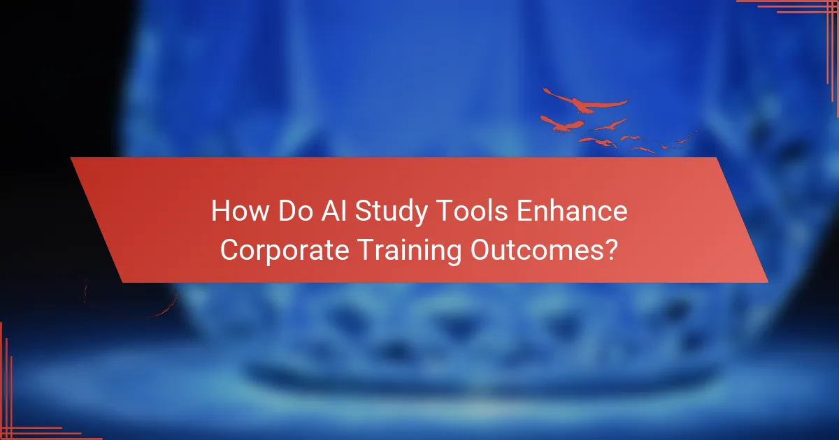 How Do AI Study Tools Enhance Corporate Training Outcomes?