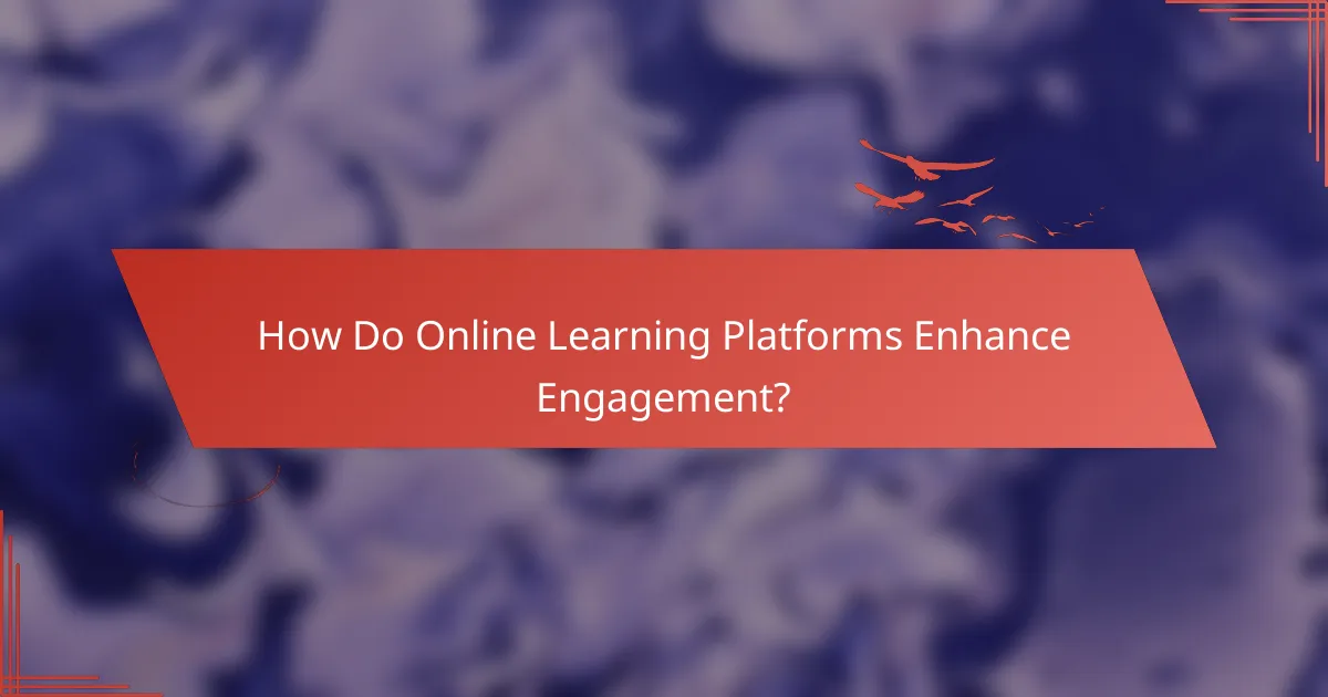 How Do Online Learning Platforms Enhance Engagement?