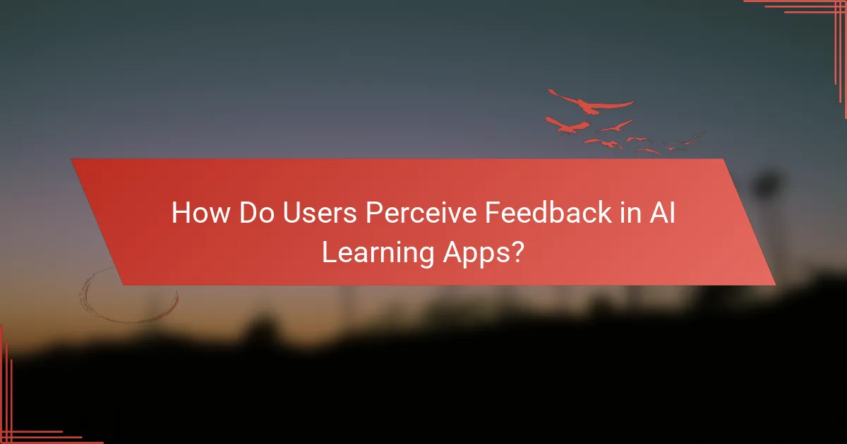How Do Users Perceive Feedback in AI Learning Apps?