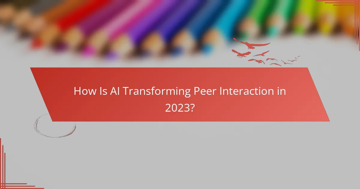 How Is AI Transforming Peer Interaction in 2023?