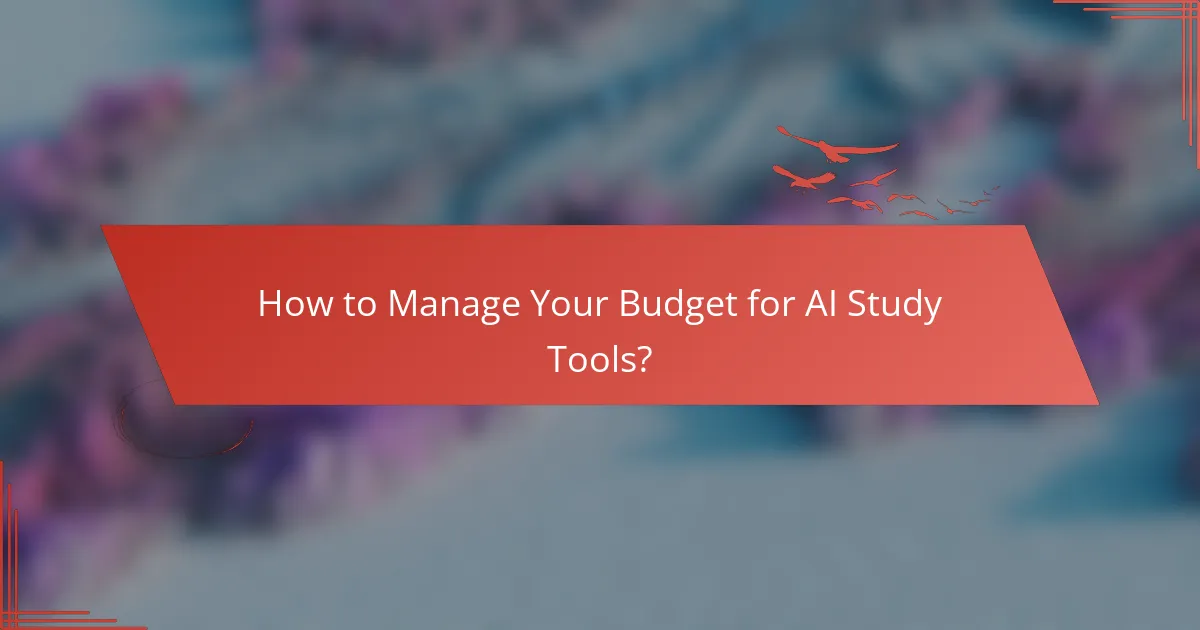 How to Manage Your Budget for AI Study Tools?