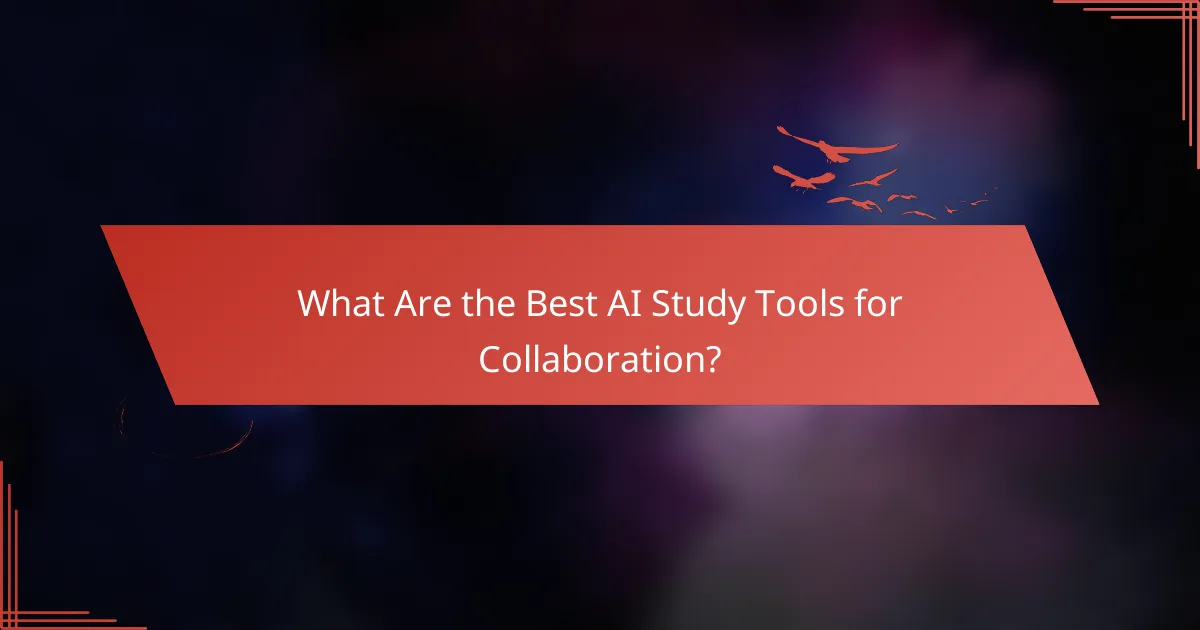 What Are the Best AI Study Tools for Collaboration?