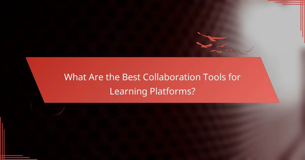 What Are the Best Collaboration Tools for Learning Platforms?