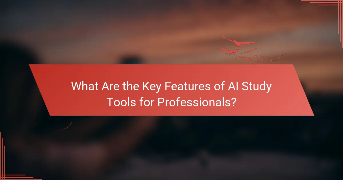 What Are the Key Features of AI Study Tools for Professionals?